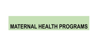 MATERNAL HEALTH PROGRAMS
 