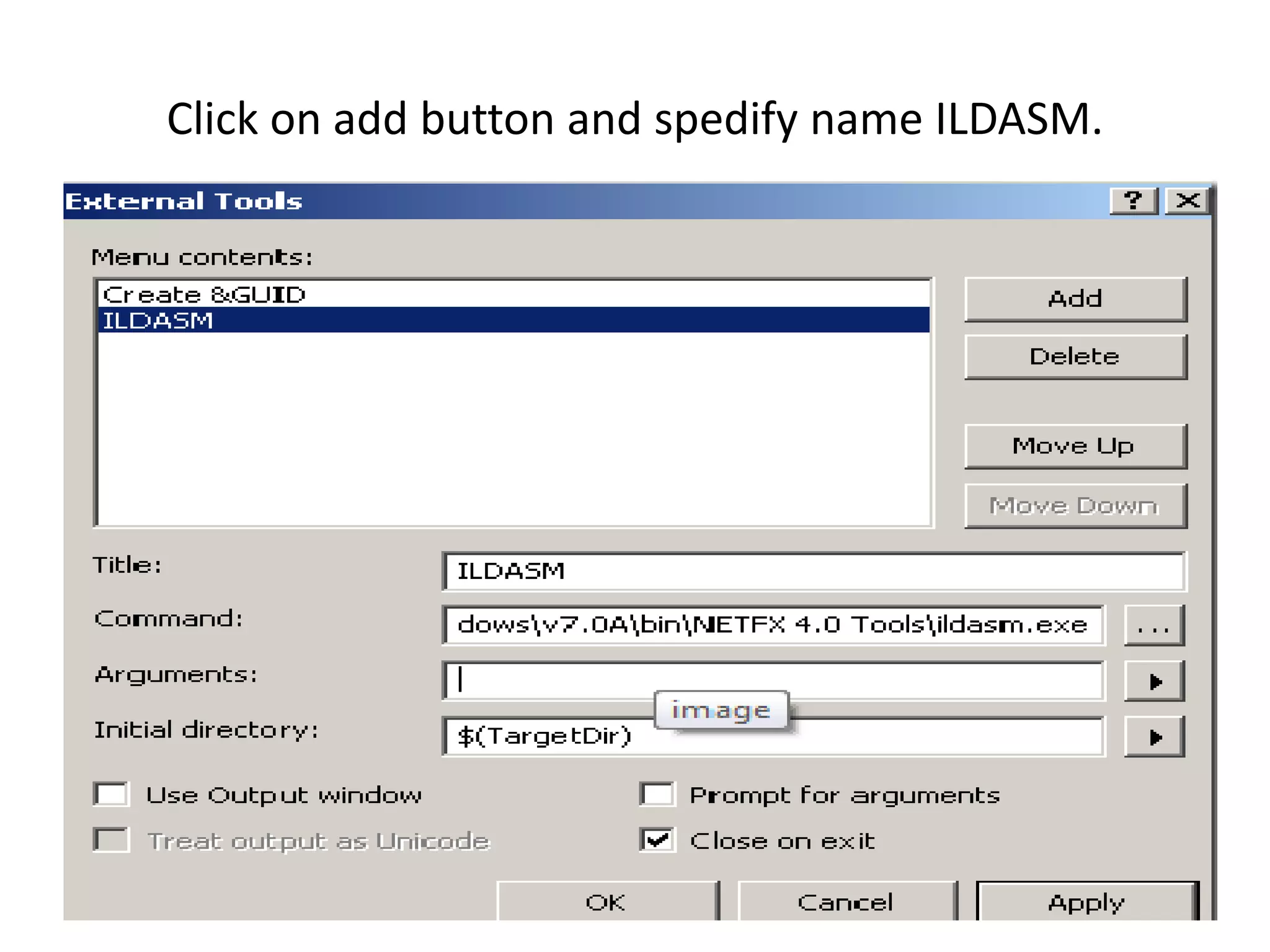 Click on add button and spedify name ILDASM.




                                               19
 