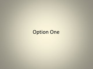 Option One
 