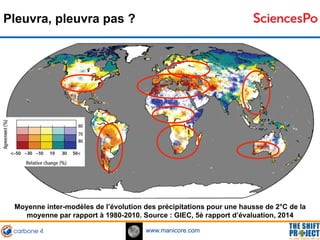 www.manicore.com
Moyenne inter-modèles de l’évolution des précipitations pour une hausse de 2°C de la
moyenne par rapport ...