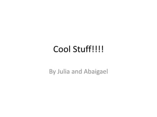 Cool Stuff!!!!

By Julia and Abaigael
 