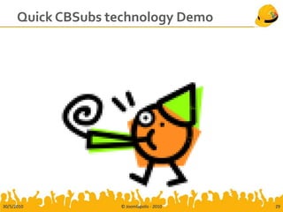 Quick CBSubs technology Demo




30/5/2010           © Joomlapolis - 2010   29
 