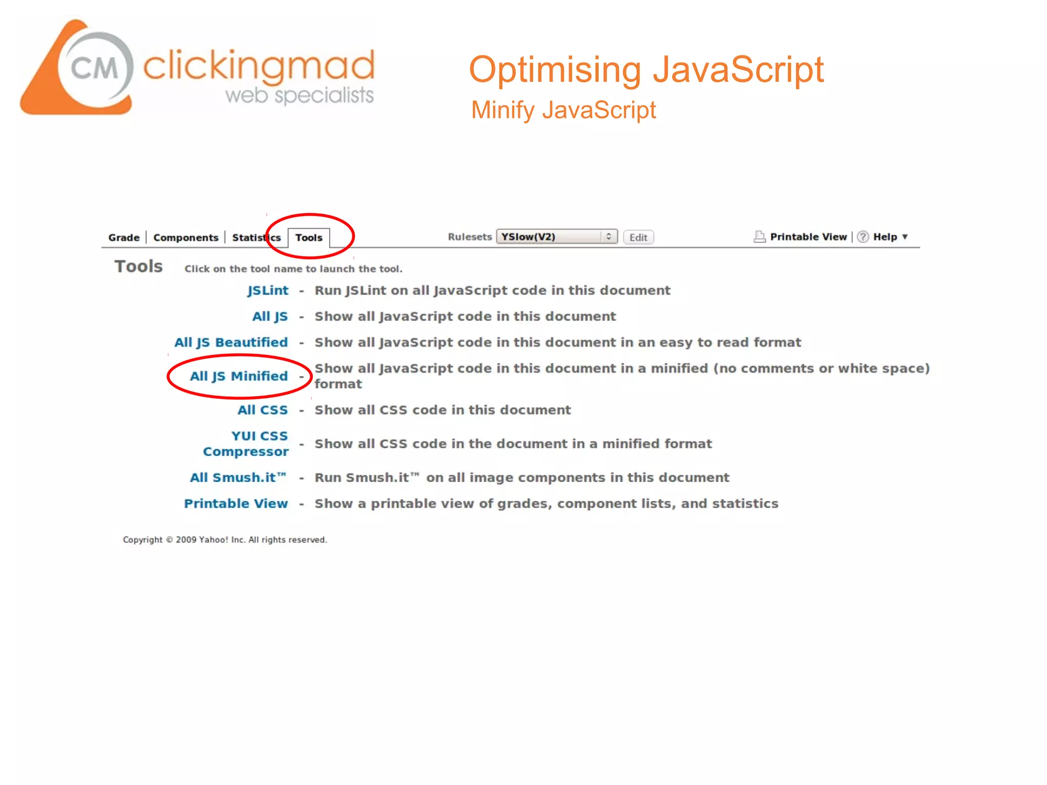 Optimising JavaScript
Minify JavaScript
 