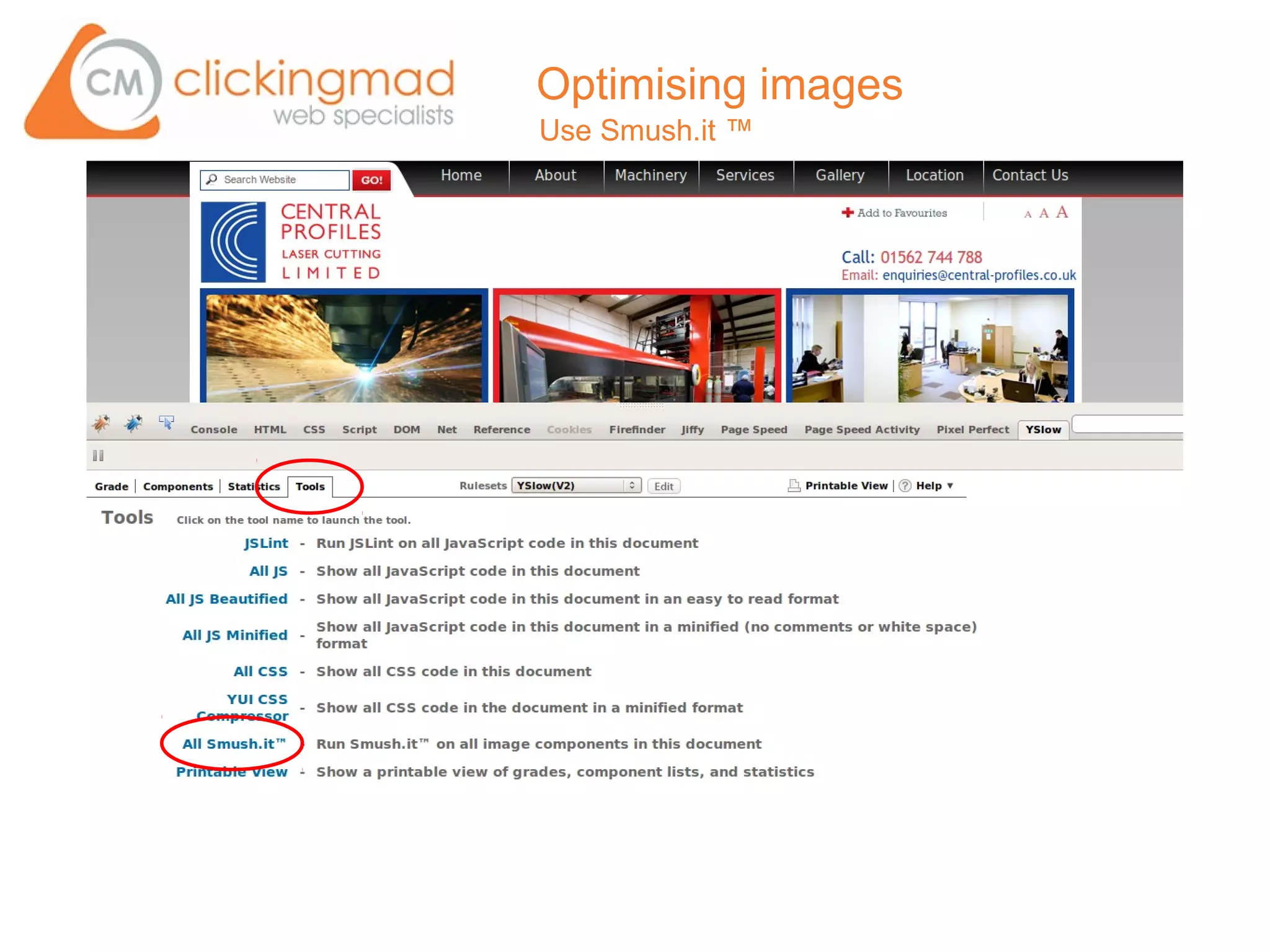 Optimising images
Use Smush.it ™
 
