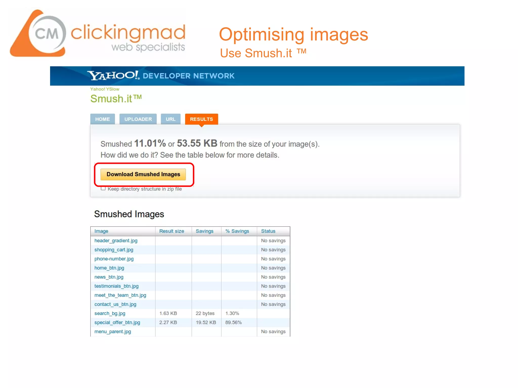 Optimising images
Use Smush.it ™
 