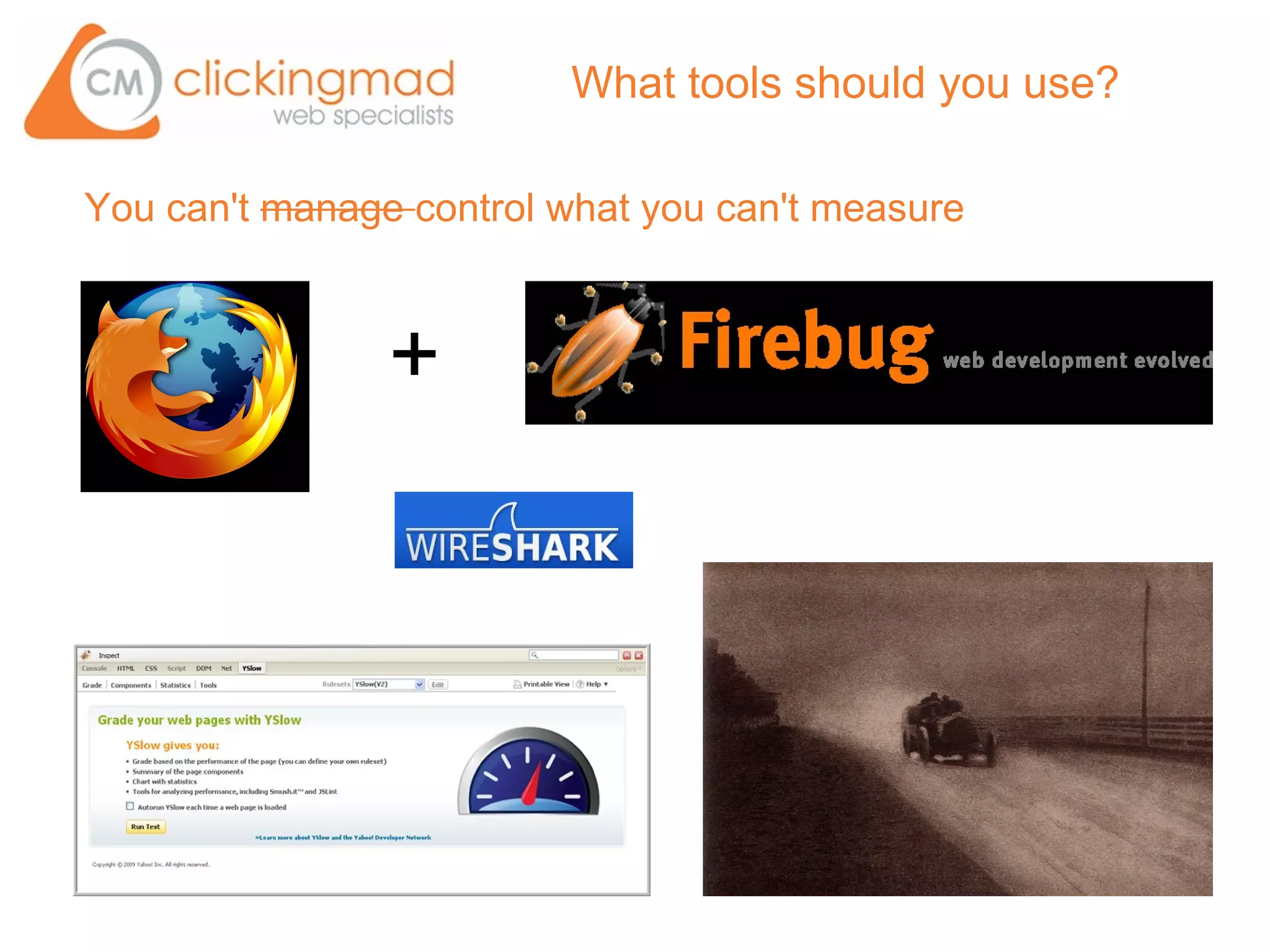 What tools should you use?

You can't manage control what you can't measure



                +
 