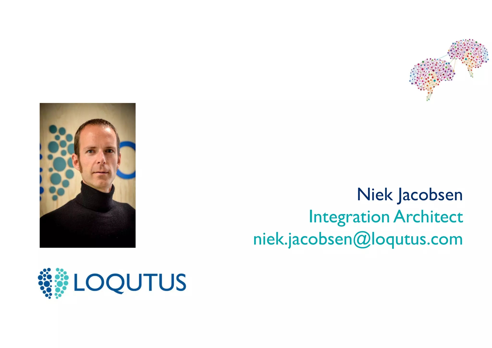 Niek Jacobsen
Integration Architect
niek.jacobsen@loqutus.com
 