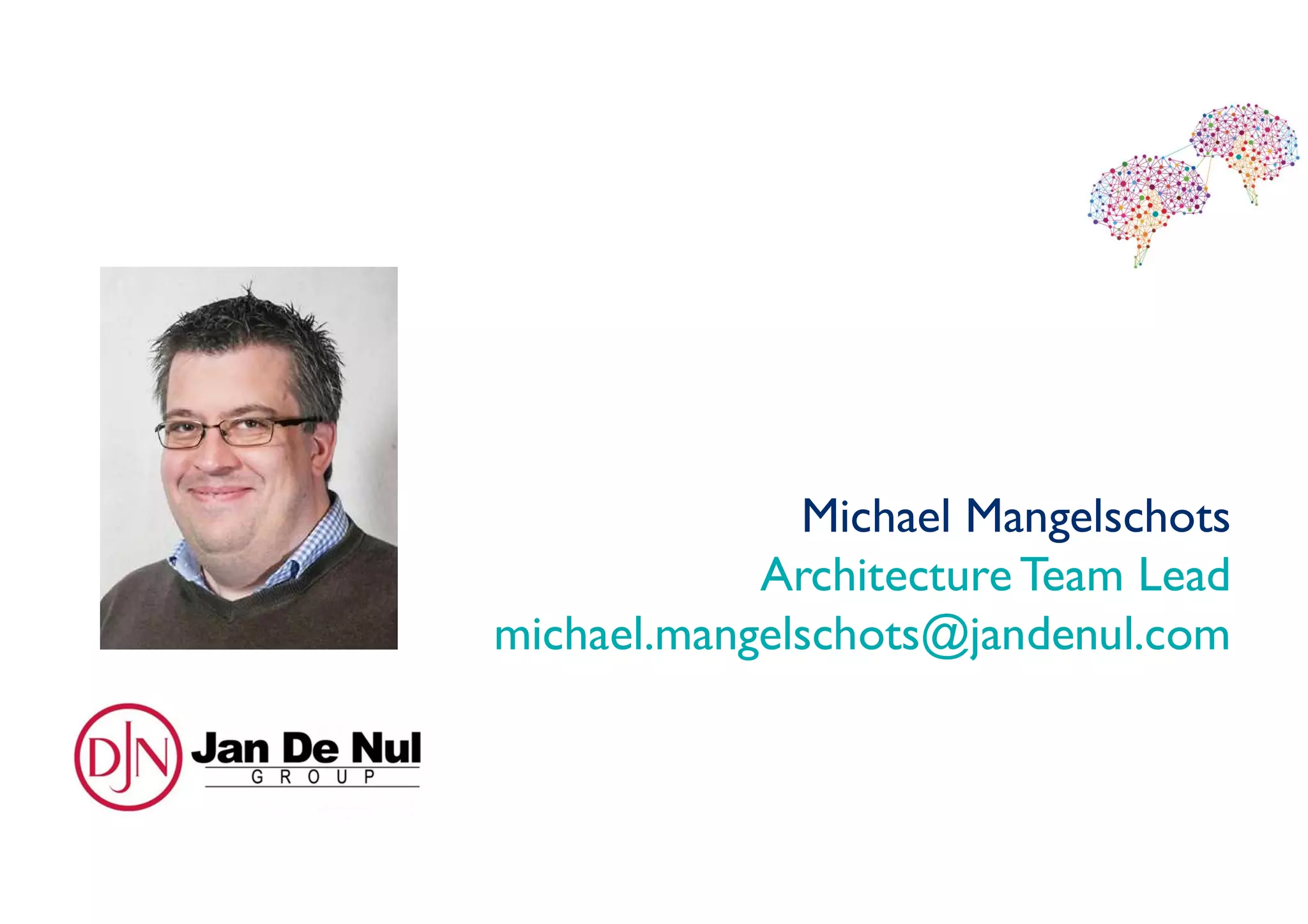 Michael Mangelschots
Architecture Team Lead
michael.mangelschots@jandenul.com
 