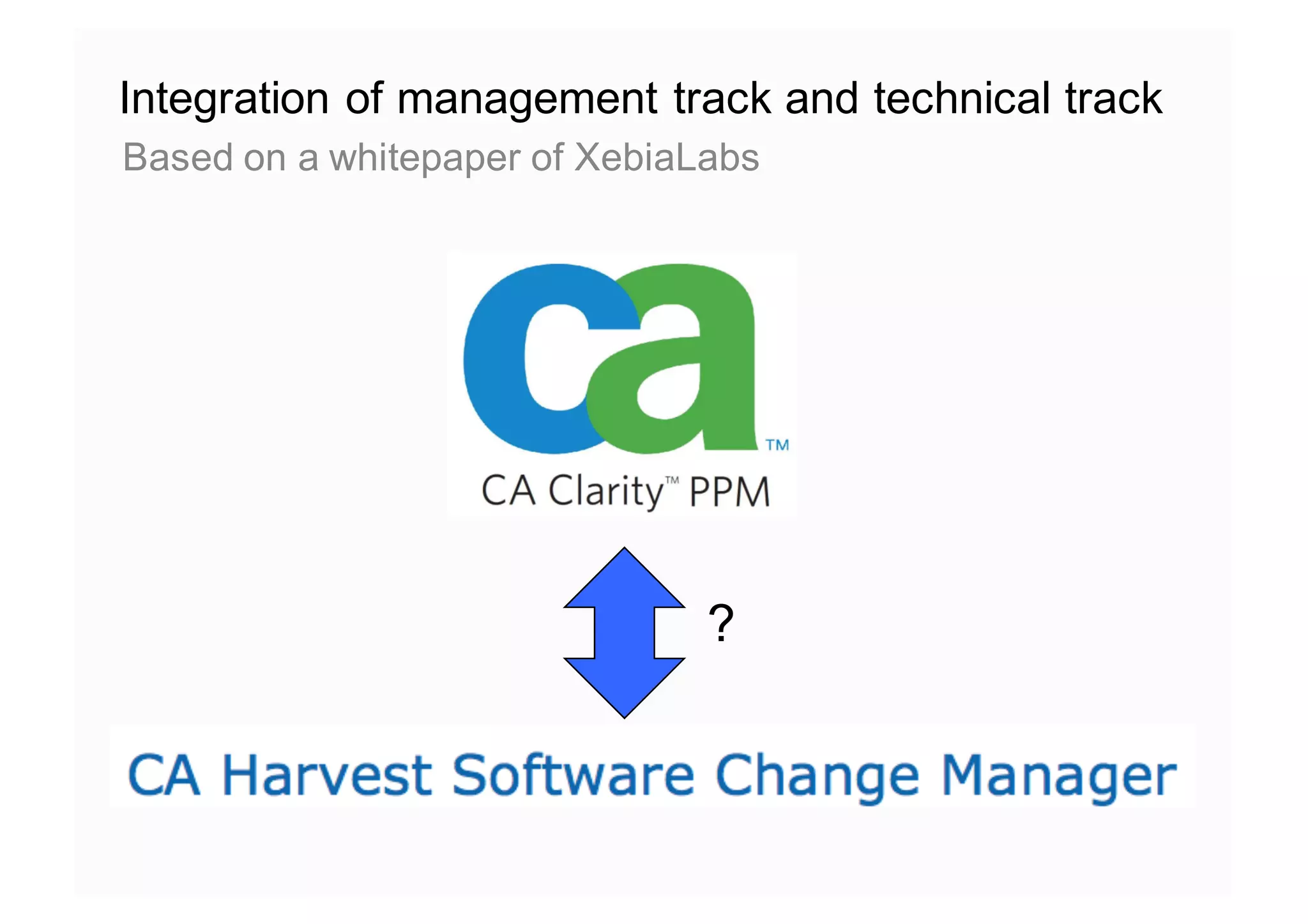Integration of management track and technical track
Based on a whitepaper of XebiaLabs
?
 