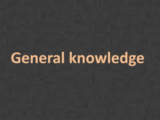General knowledge 
 