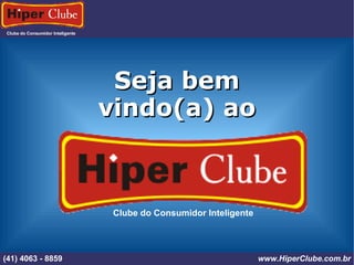 Clube do Consumidor Inteligente (41) 4101 - 2846 www.HiperClube.com.br Clube do Consumidor Inteligente Seja bem vindo(a) ao (41) 4063 - 8859 www.HiperClube.com.br 