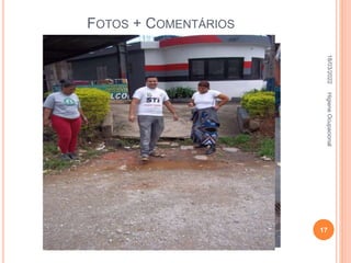 FOTOS + COMENTÁRIOS
18/03/2022
17
Higiene
Ocupacional
 