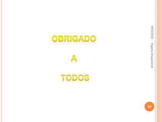 18/03/2022
20
Higiene
Ocupacional
 