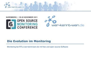 Die Evolution im Monitoring
Monitoring bei RTLs wer-kennt-wen.de mit free und open source Software
 