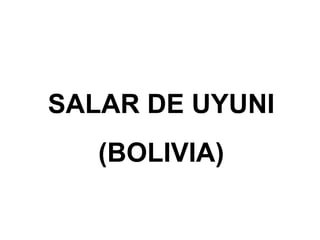 SALAR DE UYUNI (BOLIVIA) 