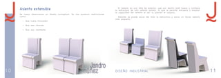 10 DISEÑO INDUSTRIAL 11 
Asiento extensible 
De nuevo observamos un diseño conceptual. Se nos pusieron restricciones 
como: 
- Que fuera innovador 
- Que sea cómodo 
- Que sea resistente 
El asiento es una silla de exterior, que por dentro está hueca y contiene 
la estructura de otro asiento similar, lo que le permite extraerla y ampliar 
la capacidad del asiento si así lo precisa el usuario. 
Además se puede sacar del todo la estructura y sacar un tercer asiento 
más pequeño. 
 