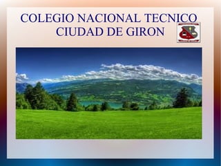 COLEGIO NACIONAL TECNICO
CIUDAD DE GIRON
 