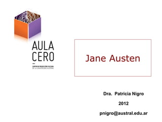 Dra. Patricia Nigro
2012
pnigro@austral.edu.ar
Jane Austen
 