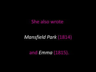 She also wrote  Mansfield Park   (1814) and  Emma   (1815). 