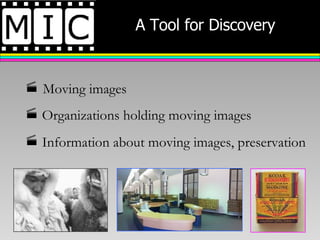 A Tool for Discovery Moving images Organizations holding moving images Information about moving images, preservation 