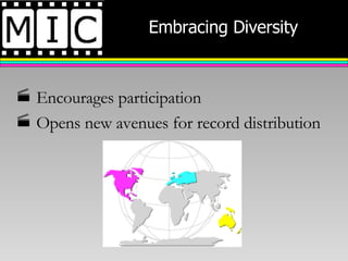 Embracing Diversity Encourages participation Opens new avenues for record distribution 
