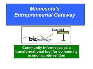 Minnesota’s  Entrepreneurial Gateway  Community Informatics as a transformational tool for community economic reinvention 