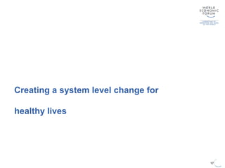 Creating a system level change for
healthy lives
17
 