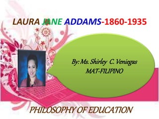 PHILOSOPHYOF EDUCATION
By:Ms. Shirley C.Veniegas
MAT-FILIPINO
 