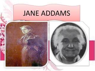 JANE ADDAMS
 