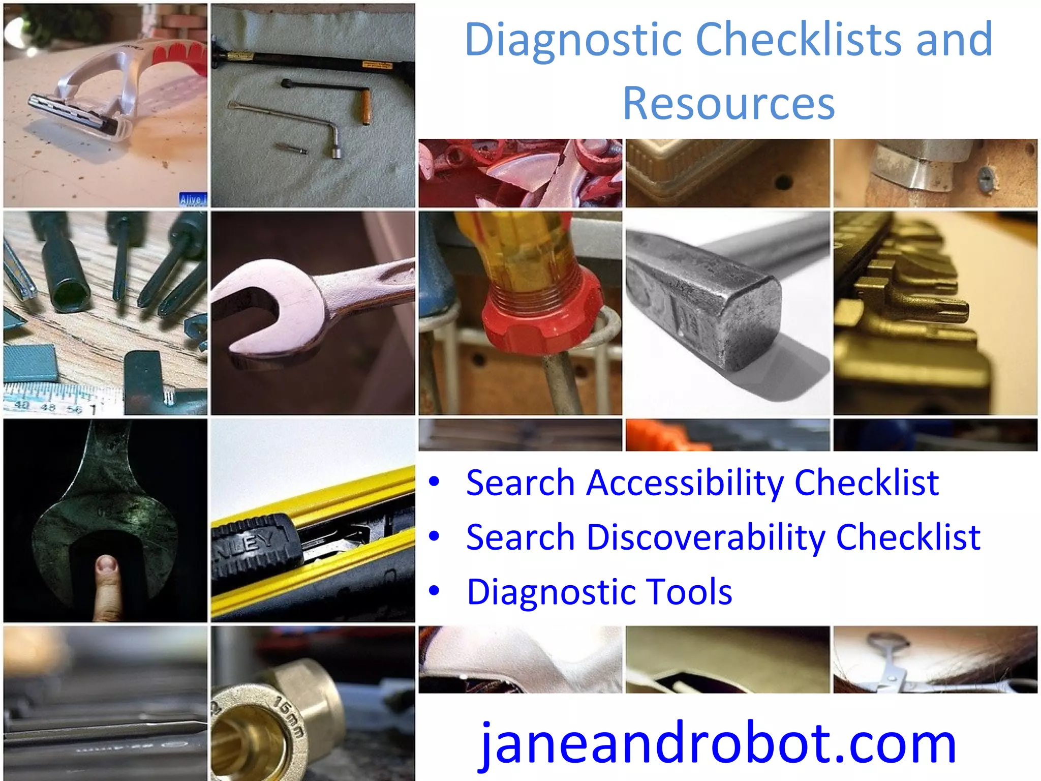 Diagnostic Checklists and Resources Search Accessibility Checklist Search Discoverability Checklist Diagnostic Tools janeandrobot.com 