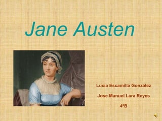 Jane Austen Lucía Escamilla González Jose Manuel Lara Reyes 4ºB 