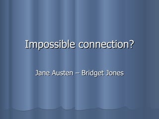 Impossible connection? Jane Austen – Bridget Jones 