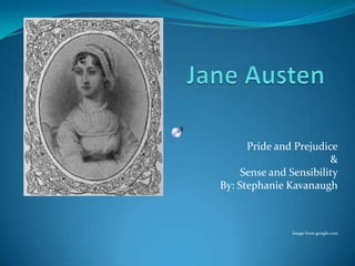 Jane Austen Pride and Prejudice & Sense and Sensibility By: Stephanie Kavanaugh Image from google.com 