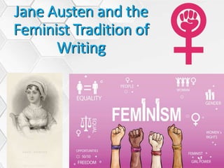 Jane Austen and the
Feminist Tradition of
Writing
 
