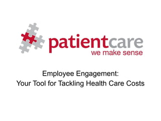 Employee Engagement: Your Tool for Tackling Health Care Costs   June 26-29, 2011 Las Vegas, Nevada 