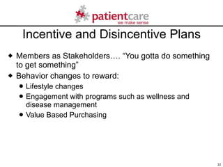 Incentive and Disincentive Plans <ul><li>Members as Stakeholders…. “You gotta do something to get something” </li></ul><ul...