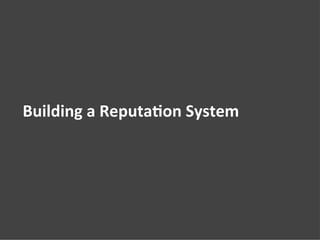 Building	
  a	
  ReputaMon	
  System	
  
0
 