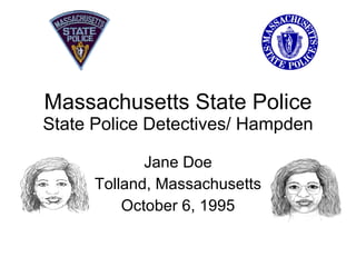 Massachusetts State Police State Police Detectives/ Hampden Jane Doe Tolland, Massachusetts October 6, 1995 