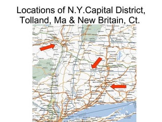 Locations of N.Y.Capital District, Tolland, Ma & New Britain, Ct.  