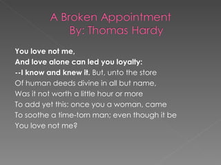 You love not me, And love alone can led you loyalty: --I know and knew it.  But, unto the store Of human deeds divine in all but name, Was it not worth a little hour or more To add yet this: once you a woman, came To soothe a time-torn man; even though it be You love not me? 