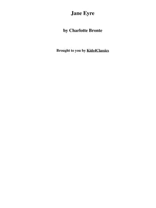 Jane Eyre


   by Charlotte Bronte



Brought to you by Kids4Classics
 