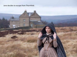Jane decides to escape from Thornfield.
 