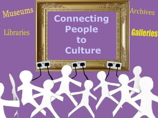 Connecting  People  to  Culture 