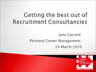 Jane Garrard  Personal Career Management  24 March 2010 