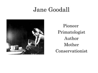 Jane Goodall Pioneer  Primatologist Author Mother Conservationist 