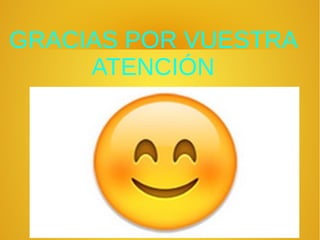 GRACIAS POR VUESTRA
ATENCIÓN
 