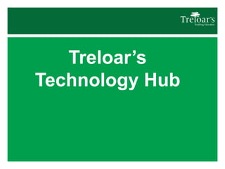 Treloar’s
Technology Hub
1
 