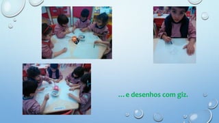 …e desenhos com giz.
 