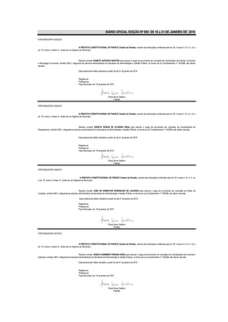 DIÁRIO OFICIAL EDIÇÃO Nº 850 DE 16 a 31 DE JANEIRO DE 2010

PORTARIA/GP/Nº 034/2010


                                                    A PREFEITA CONSTITUCIONAL DE PIANCÓ, Estado da Paraíba, usando das atribuições conferidas pelo art. 64, incisos II, IV, e V, c/c o
art. 76, inciso II, alínea “a”, todos da Lei Orgânica do Município,



                                             Resolve nomear IVANETE AZEVEDO SANTOS para exercer o cargo de provimento em comissão de Coordenador de Eventos, Encontros
e Reciclagem Funcional, símbolo SM-3, integrante da estrutura administrativa da Secretaria de Administração e Gestão Pública, na forma da Lei Complementar nº 18/2008, até ulterior
decisão.

                                               Esta portaria tem efeito retroativo a partir do dia 01 de janeiro de 2010.


                                               Registre-se
                                               Publique-se
                                               Paço Municipal, em 19 de janeiro de 2010.




                                                                                   Flávia Serra Galdino
                                                                                          Prefeita

PORTARIA/GP/Nº 035/2010


                                                    A PREFEITA CONSTITUCIONAL DE PIANCÓ, Estado da Paraíba, usando das atribuições conferidas pelo art. 64, incisos II, IV, e V, c/c o
art. 76, inciso II, alínea “a”, todos da Lei Orgânica do Município,



                                               Resolve nomear IZANETE ROSAS DE OLIVEIRA BRAZ para exercer o cargo de provimento em comissão de Coordenadora de
Planejamento, símbolo SM-3, integrante da estrutura administrativa da Secretaria de Administração e Gestão Pública, na forma da Lei Complementar nº 18/2008, até ulterior decisão.


                                               Esta portaria tem efeito retroativo a partir do dia 01 de janeiro de 2010.


                                               Registre-se
                                               Publique-se
                                               Paço Municipal, em 19 de janeiro de 2010.



                                                                                   Flávia Serra Galdino
                                                                                          Prefeita

PORTARIA/GP/Nº 036/2010


                                                      A PREFEITA CONSTITUCIONAL DE PIANCÓ, Estado da Paraíba, usando das atribuições conferidas pelo art. 64, incisos II, IV, e V, c/c
o art. 76, inciso II, alínea “a”, todos da Lei Orgânica do Município,



                                                 Resolve nomear JOSE DE ARIMATEIA RODRIGUES DE LACERDA para exercer o cargo de provimento em comissão de Diretor de
Licitação, símbolo SM-2, integrante da estrutura administrativa da Secretaria de Administração e Gestão Pública, na forma da Lei Complementar nº 18/2008, até ulterior decisão.

                                               Esta portaria tem efeito retroativo a partir do dia 01 de janeiro de 2010.

                                               Registre-se
                                               Publique-se
                                               Paço Municipal, em 19 de janeiro de 2010.




                                                                                   Flávia Serra Galdino
                                                                                          Prefeita

PORTARIA/GP/Nº 037/2010



                                                    A PREFEITA CONSTITUCIONAL DE PIANCÓ, Estado da Paraíba, usando das atribuições conferidas pelo art. 64, incisos II, IV, e V, c/c o
art. 76, inciso II, alínea “a”, todos da Lei Orgânica do Município,


                                               Resolve nomear JOSEFA HERMÍNIO PEREIRA BRAZ para exercer o cargo de provimento em comissão de Coordenadora de Controle e
Estoques, símbolo SM-3, integrante da estrutura administrativa da Secretaria de Administração e Gestão Pública, na forma da Lei Complementar nº 18/2008, até ulterior decisão.

                                               Esta portaria tem efeito retroativo a partir do dia 01 de janeiro de 2010.


                                               Registre-se
                                               Publique-se
                                               Paço Municipal, em 19 de janeiro de 2010.




                                                                                   Flávia Serra Galdino
                                                                                          Prefeita
 