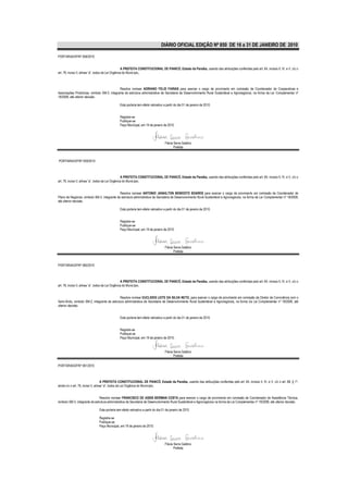 DIÁRIO OFICIAL EDIÇÃO Nº 850 DE 16 a 31 DE JANEIRO DE 2010

PORTARIA/GP/Nº 058/2010


                                                    A PREFEITA CONSTITUCIONAL DE PIANCÓ, Estado da Paraíba, usando das atribuições conferidas pelo art. 64, incisos II, IV, e V, c/c o
art. 76, inciso II, alínea “a”, todos da Lei Orgânica do Município,



                                             Resolve nomear ADRIANO FELIX FARIAS para exercer o cargo de provimento em comissão de Coordenador de Cooperativas e
Associações Produtivas, símbolo SM-3, integrante da estrutura administrativa da Secretaria de Desenvolvimento Rural Sustentável e Agronegócios, na forma da Lei Complementar nº
18/2008, até ulterior decisão.

                                               Esta portaria tem efeito retroativo a partir do dia 01 de janeiro de 2010.


                                               Registre-se
                                               Publique-se
                                               Paço Municipal, em 19 de janeiro de 2010.




                                                                                    Flávia Serra Galdino
                                                                                           Prefeita


PORTARIA/GP/Nº 059/2010



                                                    A PREFEITA CONSTITUCIONAL DE PIANCÓ, Estado da Paraíba, usando das atribuições conferidas pelo art. 64, incisos II, IV, e V, c/c o
art. 76, inciso II, alínea “a”, todos da Lei Orgânica do Município,


                                              Resolve nomear ANTONIO JANAILTON BENEDITO SOARES para exercer o cargo de provimento em comissão de Coordenador de
Plano de Negócios, símbolo SM-3, integrante da estrutura administrativa da Secretaria de Desenvolvimento Rural Sustentável e Agronegócios, na forma da Lei Complementar nº 18/2008,
até ulterior decisão.

                                               Esta portaria tem efeito retroativo a partir do dia 01 de janeiro de 2010.


                                               Registre-se
                                               Publique-se
                                               Paço Municipal, em 19 de janeiro de 2010.




                                                                                    Flávia Serra Galdino
                                                                                           Prefeita


PORTARIA/GP/Nº 060/2010



                                                    A PREFEITA CONSTITUCIONAL DE PIANCÓ, Estado da Paraíba, usando das atribuições conferidas pelo art. 64, incisos II, IV, e V, c/c o
art. 76, inciso II, alínea “a”, todos da Lei Orgânica do Município,


                                              Resolve nomear EUCLIDES LEITE DA SILVA NETO, para exercer o cargo de provimento em comissão de Diretor de Convivência com o
Semi-Árido, símbolo SM-2, integrante da estrutura administrativa da Secretaria de Desenvolvimento Rural Sustentável e Agronegócios, na forma da Lei Complementar nº 18/2008, até
ulterior decisão.


                                               Esta portaria tem efeito retroativo a partir do dia 01 de janeiro de 2010.


                                               Registre-se
                                               Publique-se
                                               Paço Municipal, em 19 de janeiro de 2010.


                                                                                    Flávia Serra Galdino
                                                                                           Prefeita

PORTARIA/GP/Nº 061/2010



                                     A PREFEITA CONSTITUCIONAL DE PIANCÓ, Estado da Paraíba, usando das atribuições conferidas pelo art. 64, incisos II, IV, e V, c/c o art. 68, § 1º,
ainda c/c o art. 76, inciso II, alínea “a”, todos da Lei Orgânica do Município,


                                Resolve nomear FRANCISCO DE ASSIS BERMAN COSTA para exercer o cargo de provimento em comissão de Coordenador de Assistência Técnica,
símbolo SM-3, integrante da estrutura administrativa da Secretaria de Desenvolvimento Rural Sustentável e Agronegócios na forma da Lei Complementar nº 18/2008, até ulterior decisão.

                               Esta portaria tem efeito retroativo a partir do dia 01 de janeiro de 2010.

                               Registre-se
                               Publique-se
                               Paço Municipal, em 19 de janeiro de 2010.




                                                                                    Flávia Serra Galdino
                                                                                           Prefeita
 
